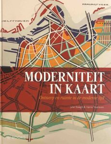 Moderniteit in kaart. Ontwerp en ruimte in de moderne tijd