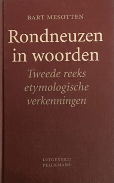 Rondneuzen in woorden. Tweede reeks etymologische verkenningen