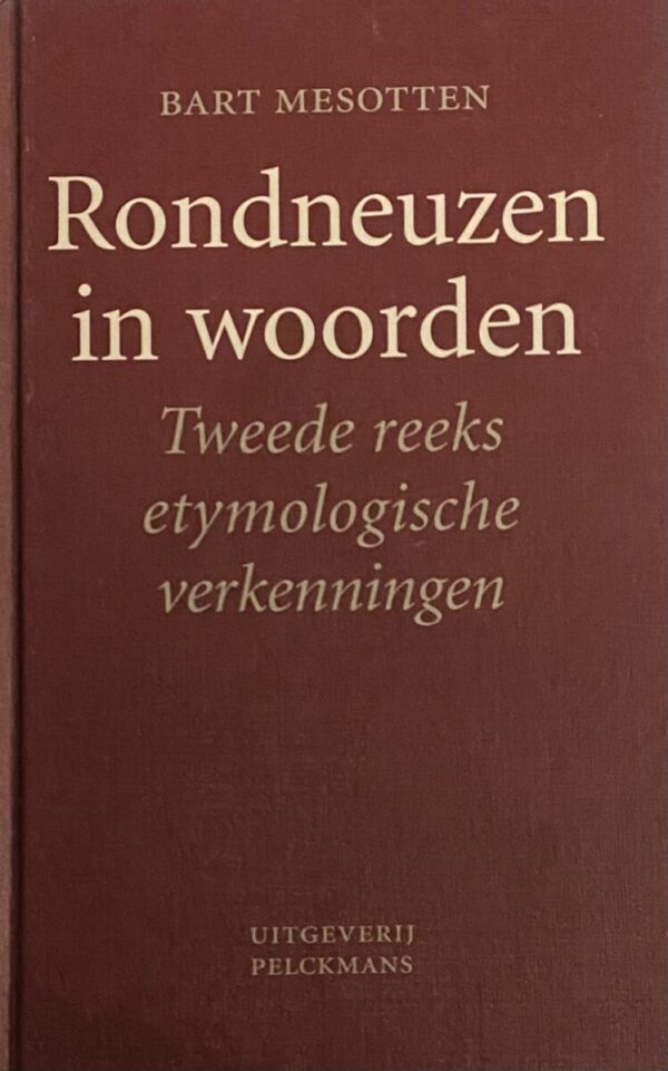 Rondneuzen in woorden. Tweede reeks etymologische verkenningen