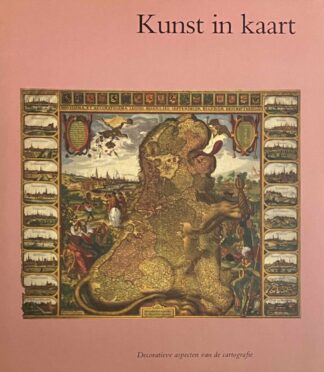 Kunst in kaart. Decoratieve aspecten van de cartografie (Oude kaarten en hun makers)