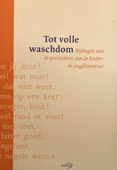 Tot volle waschdom. Bijdragen aan de geschiedenis van de kinder- en jeugdliteratuur