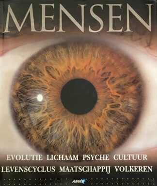 Mensen. Evolutie, lichaam, psyche, cultuur, levenscyclus, maatschappij, volkeren