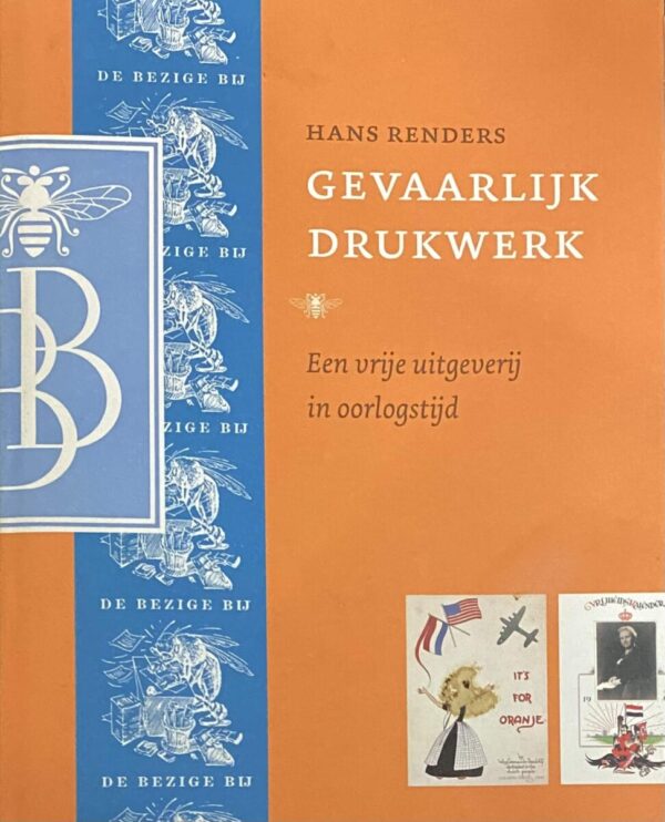 Gevaarlijk drukwerk. Een vrije uitgeverij in oorlogstijd