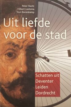 Uit liefde voor de stad. Schatten uit Deventer, Leiden en Dordrecht