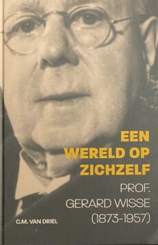 Een wereld op zichzelf. Prof. Gerard Wisse (1873-1957)