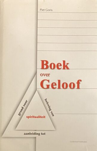 Boek over Geloof. Grond voor, beleving van, aanleiding tot spiritualiteit