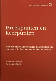 Breekpunten en keerpunten. Beslissende historische momenten en factoren in het oecumenische proces (IIMO Research Publication 27)