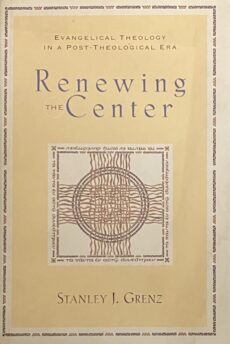 Renewing the Center. Evangelical Theology in a Post-Theological Era
