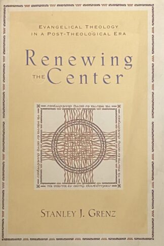 Renewing the Center. Evangelical Theology in a Post-Theological Era