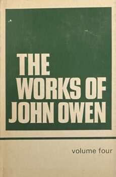 The Works of John Owen. Edited by William H. Goold. Volume IV/4: The Reason of Faith &c.