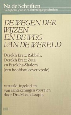 De wegen der wijzen en de weg van de wereld. Derekh Eretz Rabbah, Derekh Eretz Zuta en Perek ha-Shalom (een hoofdstuk over vrede) (Na de Schriften, na-bijbelse joodse en christelijke geschriften 5)