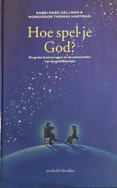 Hoe spel je God? De grote levensvragen en de antwoorden van de godsdiensten