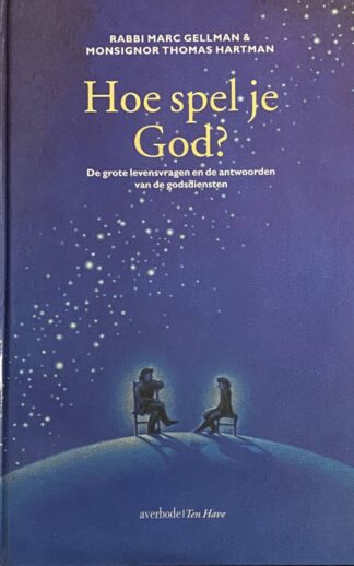 Hoe spel je God? De grote levensvragen en de antwoorden van de godsdiensten
