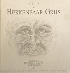 Herkenbaar Grijs. Verhalen, Gedichten, Teksten, Pentekeningen