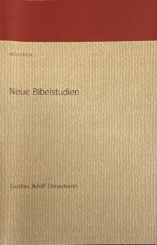 Neue Bibelstudien. Sprachgeschichtliche Beiträge zumeist aus den Papyri und Inschriften, zur Erklärung des Neuen Testaments