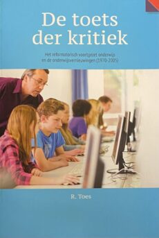 De toets der kritiek. Het reformatorisch onderwijs en de onderwijsvernieuwingen (1970-2005)