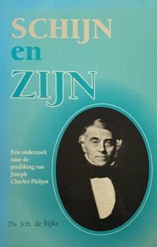 Schijn en zijn. Een onderzoek naar de prediking van Joseph Charles Philpot