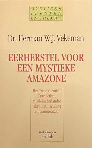 Eerherstel voor een mystieke amazone. Het Twee-vormich Tractaetken, Middelnederlandse tekst met hertaling en commentaar (Mystieke teksten en thema's 9)