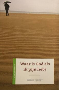 Waar is God als ik pijn heb? (Leven als christen)
