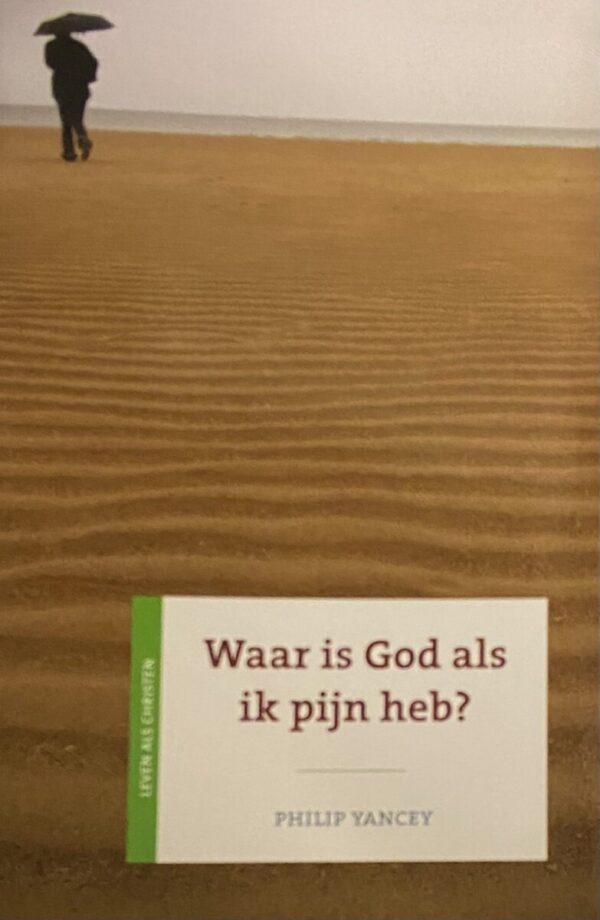 Waar is God als ik pijn heb? (Leven als christen)