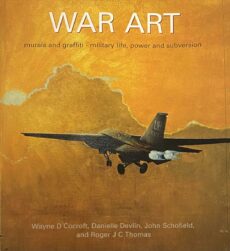 War Art. Murals and graffiti, military life, power and subversion