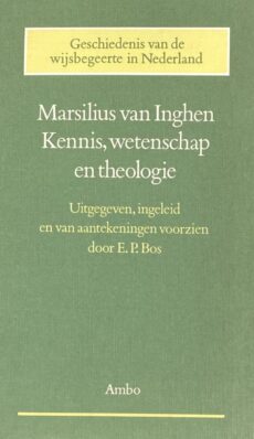 Kennis, wetenschap en theologie. Uitgegeven, ingeleid en van aantekeningen voorzien door E.P. Bos (Geschiedenis van de wijsbegeerte in Nederland 3)