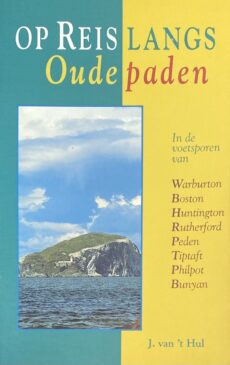 Op reis langs oude paden. In de voetsporen van Warburton, Boston, Huntington, Rutherford, Peden, Tiptaft, Philpot & Bunyan
