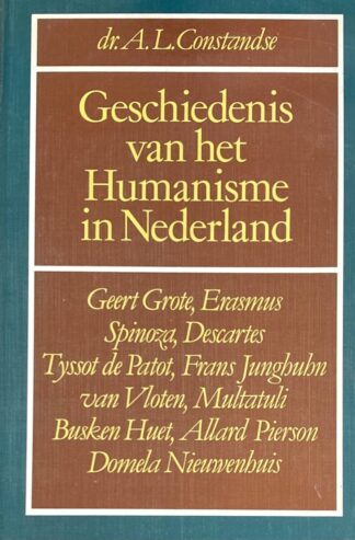Geschiedenis van het Humanisme in Nederland. Geert Grote, Erasmus, Spinoza, Descartes, Tyssot de Patot, Frans Junghuhn, van Vloten, Multatuli, Busken Huet, Allard Pierson, Domela Nieuwenhuis