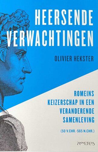 Heersende verwachtingen. Romeins keizerschap in een veranderende samenleving (50 v.Chr.-565 n.Chr.)