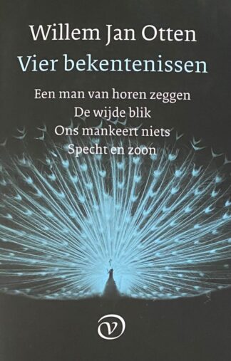 Vier bekentenissen. Een man van horen zeggen, De wijde blik, Ons mankeert niets, Specht en zoon