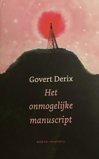 Het onmogelijke manuscript. Een vertelling over de onmogelijke redding van de wereld