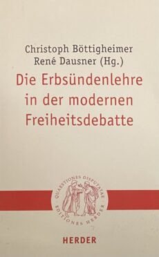 Die Erbsündenlehre in der modernen Freiheitsdebatte (Quaestiones Disputatae 316)