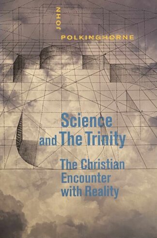 Science and The Trinity. The Christian Encounter with Reality