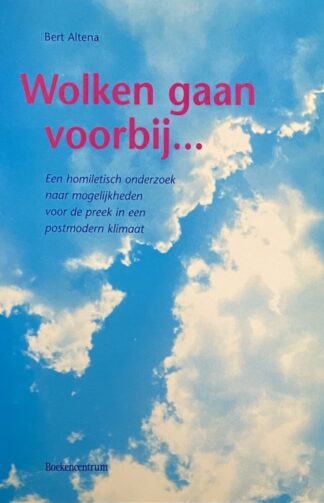 Wolken gaan voorbij... Een homiletisch onderzoek naar mogelijkheden voor de preek in een postmodern klimaat