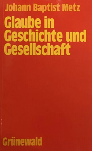Glaube in Geschichte und Gesellschaft. Studien zu einer praktischen Fundamentaltheologie