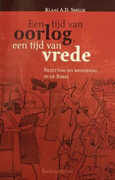 Een tijd van oorlog, een tijd van vrede. Bezetting en bevrijding in de Bijbel