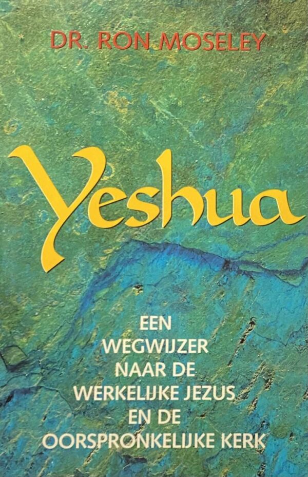 Jeshua. Een wegwijzer naar de werkelijke Jezus en de oorspronkelijke kerk