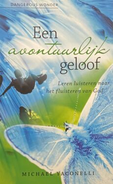 Een avontuurlijk geloof. Leren luisteren naar het fluisteren van God