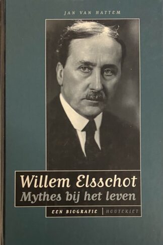 Willem Elsschot. Mythes bij het leven, een biografie
