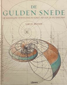 De gulden snede. De goddelijke verhouding in kunst, natuur en wetenschap