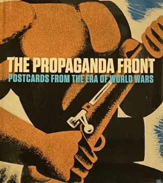The Propaganda Front. Postcards from the Era of World Wars (The Leonard A. Lauder Postcard Archive)