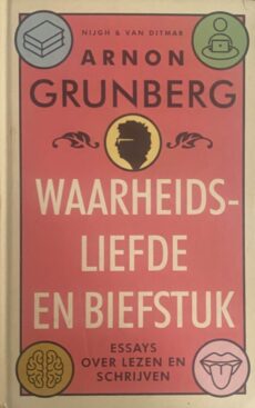 Waarheidsliefde en biefstuk. Essays over lezen en schrijven