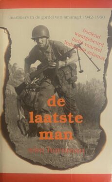 De laatste man. Mariniers in de gordel van smaragd 1942-1950