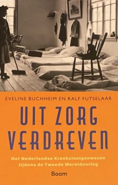 Uit zorg verdreven. Het Nederlandse Krankzinnigenwezen tijdens de Tweede Wereldoorlog