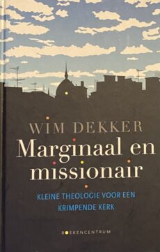 Marginaal en missionair. Kleine theologie voor een krimpende kerk