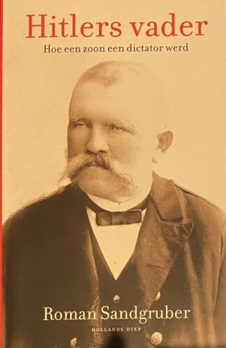 Hitlers vader. Hoe een zoon een dictator werd