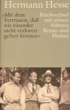 Mit dem Vertrauen, dass wir einander nicht verloren gehen können. Briefwechsel mit seinen Söhnen Bruno und Heiner