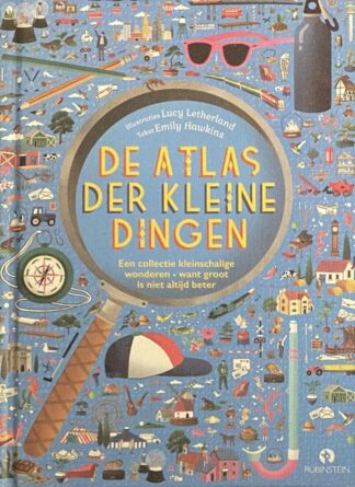 De atlas der kleine dingen. Een collectie kleinschalige wonderen - want groot is niet altijd beter