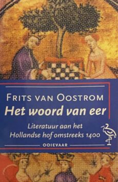 Het woord van eer. Literatuur aan het Hollandse hof omstreeks 1400
