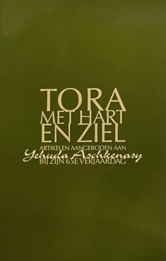 Tora met hart en ziel. Artikelen aangeboden aan Yehuda Aschkenasy bij zijn 65e verjaardag